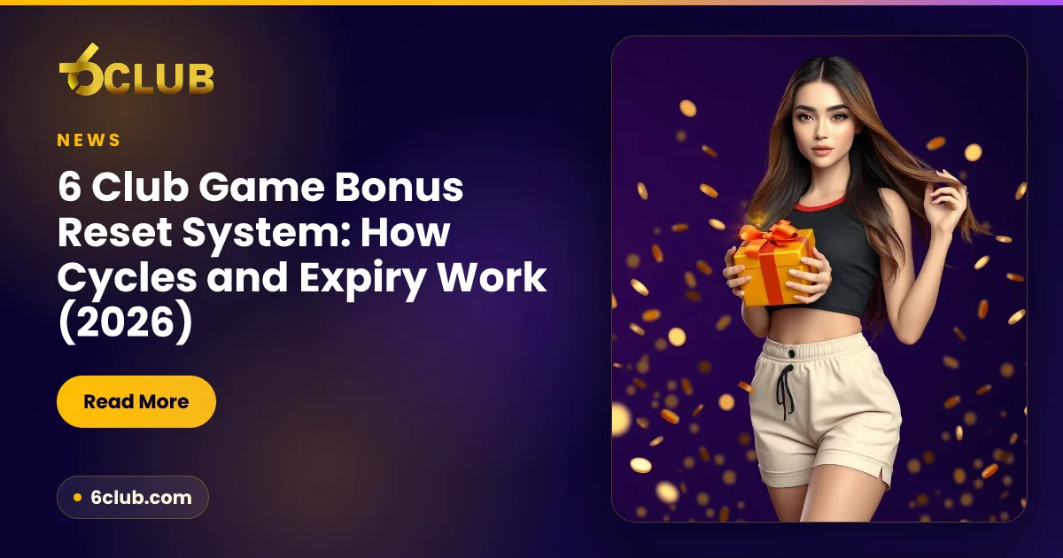 6 Club Game Bonus Reset System: How Cycles and Expiry Work (2026)
