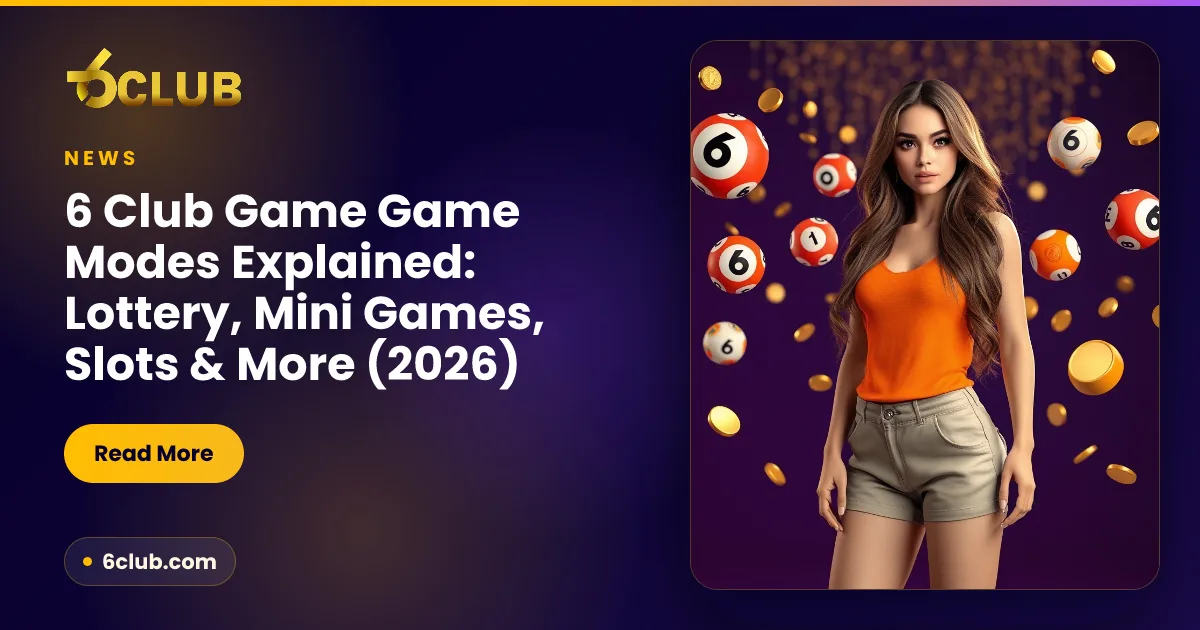 6 Club Game Game Modes Explained: Lottery, Mini Games, Slots & More (2026)