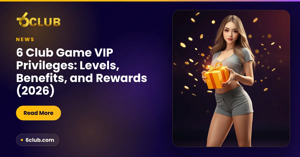 6 Club Game VIP Privileges: Levels, Benefits, and Rewards (2026)