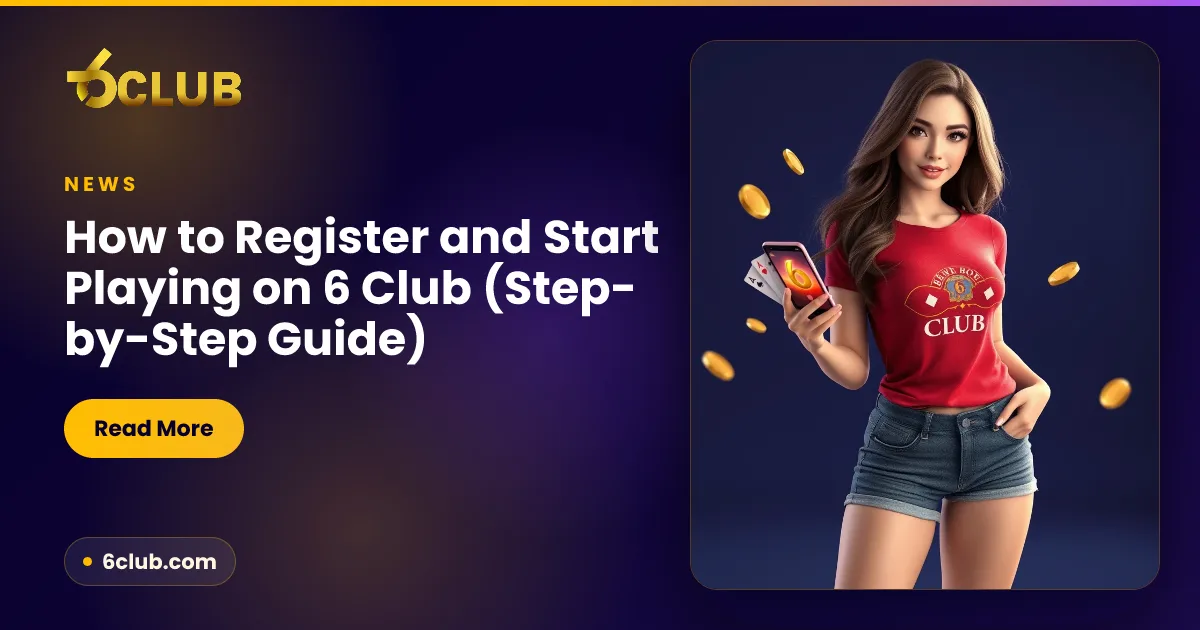 How to Register and Start Playing on 6 Club (Step-by-Step Guide)