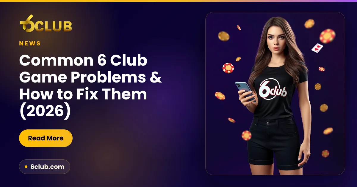 Common 6 Club Game Problems & How to Fix Them (2026)